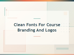 Clean Fonts for Course Branding and Logos