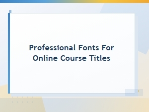 Professional Fonts for Online Course Titles