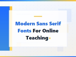 Modern Sans Serif Fonts for Online Teaching