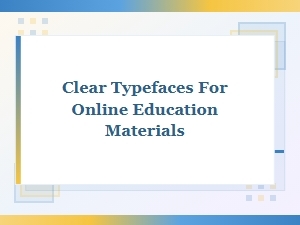 Clear Typefaces for Online Learning Materials