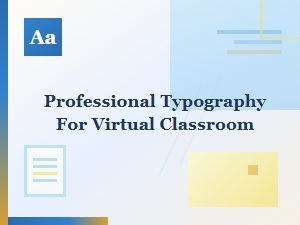 Professional Typography for Virtual Classrooms